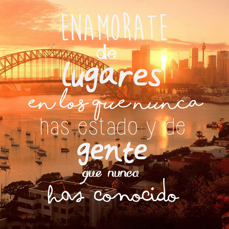 Enamorate de Lugares en los que nunca has estado y de gente que nunca has conocido